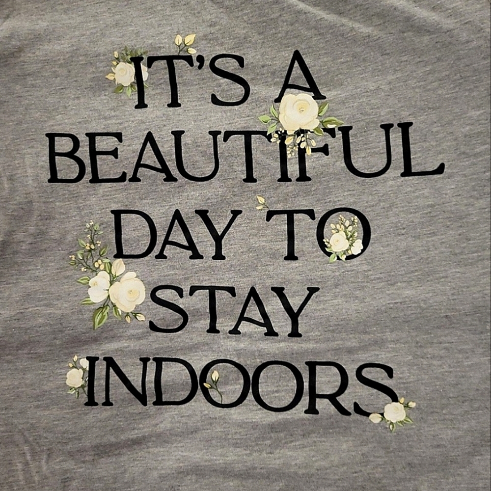 Funny shirt "It's a Beautiful Day to Stay Indoors"